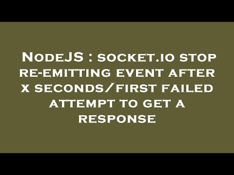 NodeJS : socket.io stop re-emitting event after x seconds/first failed attempt to get a response