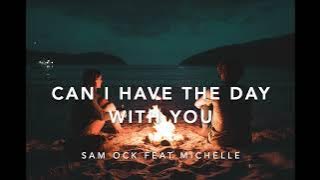 Can I Have The Day With You (Sam ock feat michelle) (Lyric    by Sam ock feat michelle)