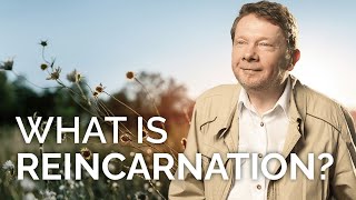 What Is Reincarnation With Eckhart Tolle
