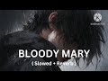 Bloody mary (slowed+reverb) 🎧