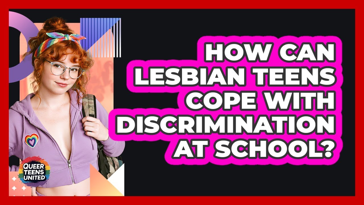 How Can Lesbian Teens Cope With Discrimination At School? - Queer Teens United