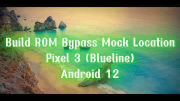 Build ROM Bypass Mock Location Pixel 3 (Blueline)