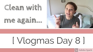 Vlogmas Day 8 | Shall we clean some more?