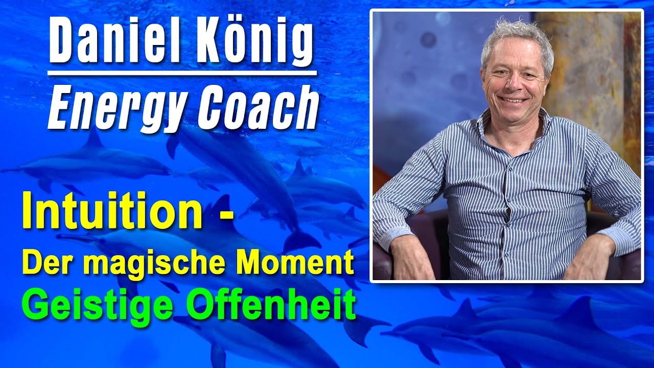 Intuition - Der magische Moment - Geistige Offenheit | Daniel König lernt aus seiner Nahtoderfahrung