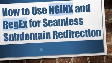 How to Use NGINX and RegEx for Seamless Subdomain Redirection