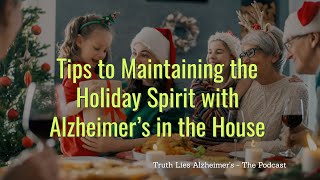 Tips to Maintaining the Holiday Spirit with Alzheimer’s in the House - Podcast Episode 4
