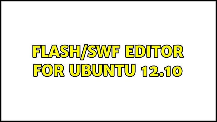 Ubuntu: Flash/SWF Editor For Ubuntu 12.10 (2 Solutions!!)