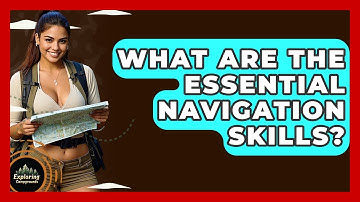 What Are The Essential Navigation Skills? - Exploring Campgrounds