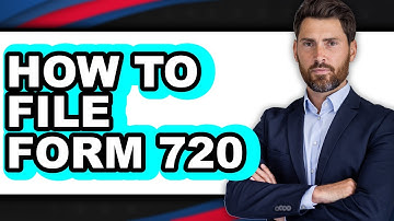 How to File Form 720 (Full Guide)