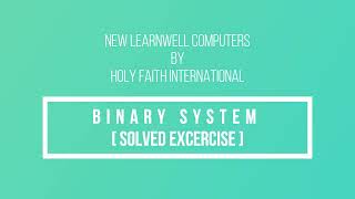 NEW LEARNWELL COMPUTERS Class-VII Chapter-2 " BINARY SYSTEM" SOLVED EXERCISE with PDF link