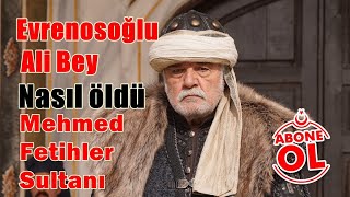 Evrenosoğlu Ali Bey Nasıl Öldü - Mehmed Fetihler Sultanı
