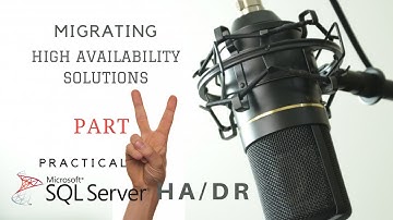 Migrating HA Solutions: Part 2 - Practical SQL Server HA/DR Show