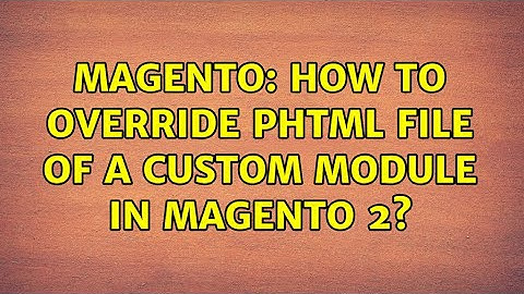 Magento: How to override phtml file of a custom module in magento 2?