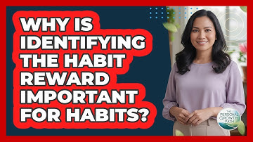Why Is Identifying The Habit Reward Important For Habits? - The Personal Growth Path