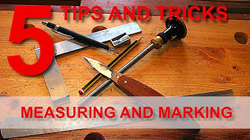 Measuring and marking five quick tips for woodworking layout.