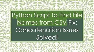 Python Script to Find File Names from CSV Fix: Concatenation Issues Solved!