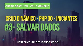 CRUD Genérico PHP OO - 3 -   Salvar Dados Genéricos   CreateData - Mestres do PHP