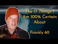 The 17 things i am 100 certain about  frankly 60