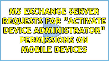 MS Exchange Server requests for "Activate Device Administrator" permissions on mobile devices