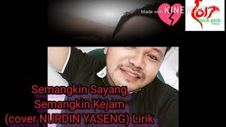 Semangkin Sayang Semangkin Kejam cover Nurdin Yaseng Lirik