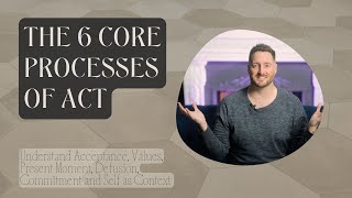The 6 Core Processes of ACT Explained | What They Mean and How to Use Them