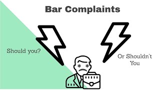 Bar Complaints - Should You Or Shouldnt You?