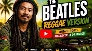 [NEW] The Beatles Reggae Version 🌴 | Vintage Roots Reggae Covers Collection 2026 (1 Hour Chill Mix)