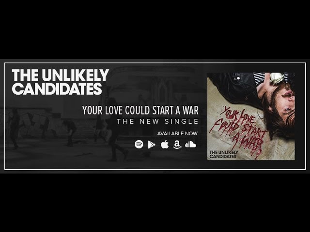 the-unlikely-candidates-your-love-could-start-a-war-official-audio-the-unlikely-candidates-tuc