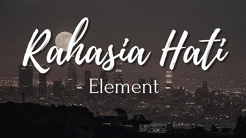 Thumbnail of Rahasia Hati - Element (Lirik lagu)| namun bila ku harus tanpa mu..