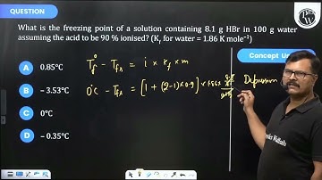 What is the freezing point of a solution containing 8.1 g HBr in 100 g water assuming the acid to...