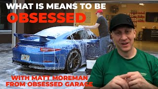 What it means to be Obsessed with Matt Moreman from Obsessed Garage