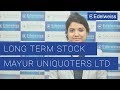 Mayur uniquoters ltd  long term stock  edelweiss wealth management