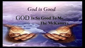 Thumbnail of God Is So good To Me, The McKameys