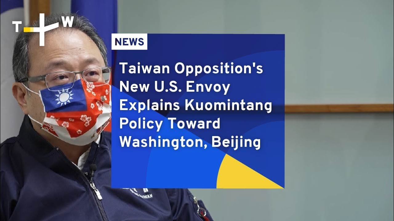 Taiwan Opposition's New U.S. Envoy Explains Kuomintang Policy Toward Washington, Beijing