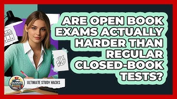 Are Open Book Exams Actually Harder Than Regular Closed-book Tests? - Ultimate Study Hacks