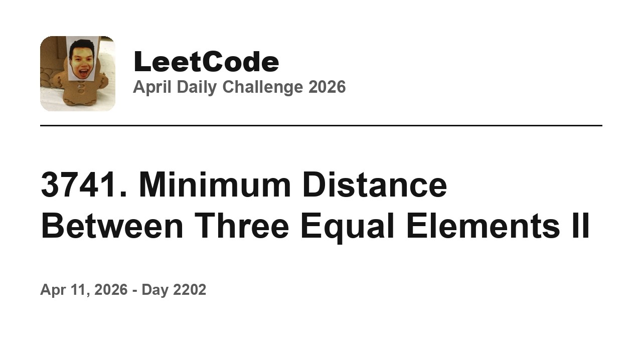 Daily Leetcode #2202: Apr 11, 2026 - 3741. Minimum Distance Between ...