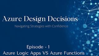 Azure Design Decisions #1: Logic Apps vs Azure Functions | When to Use What