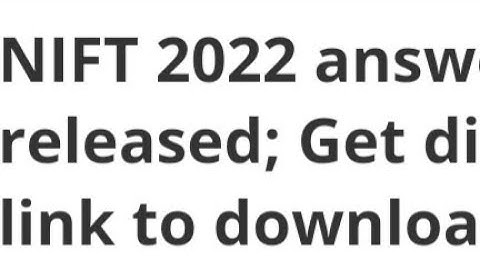 NIFT 2022 ANSWER KEY RELEASE,HOW TO DOWNLOAD, CUTOFF,PASSING PERCENTAGE, ADMISSION PROCESS NIFT 2022