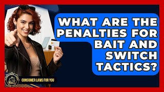 What Are The Penalties For Bait And Switch Tactics? - Consumer Laws For You