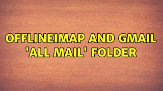 Offlineimap and gmail 'All Mail' folder
