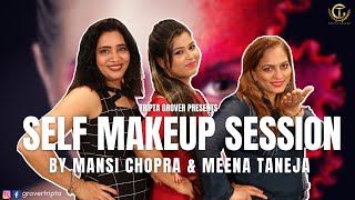Self Makeup Session by Mansi Chopra & Meena Taneja || Ft. Tripta Grover
