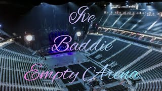 IVE - Baddie | Empty Arena Effect 🎧