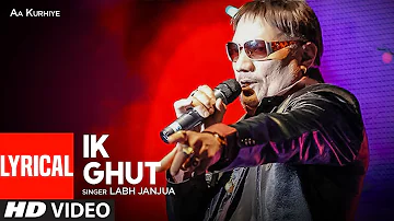 Ik Ghut: Labh Janjua (Full Lyrical Song) Aa Kurhiye | Vicky Bhoi | Punjabi Songs