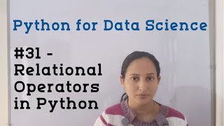 #31 - Relational Operators in Python | Python Tutorial for Data Science | Python Tutorial
