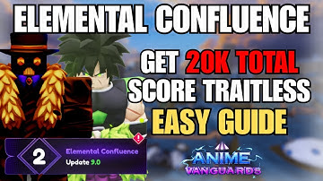 ELEMENTAL CONFLUENCE  GUIDE: EASY 20K TOTAL SCORE TRAITLESS (Anime Vanguards)