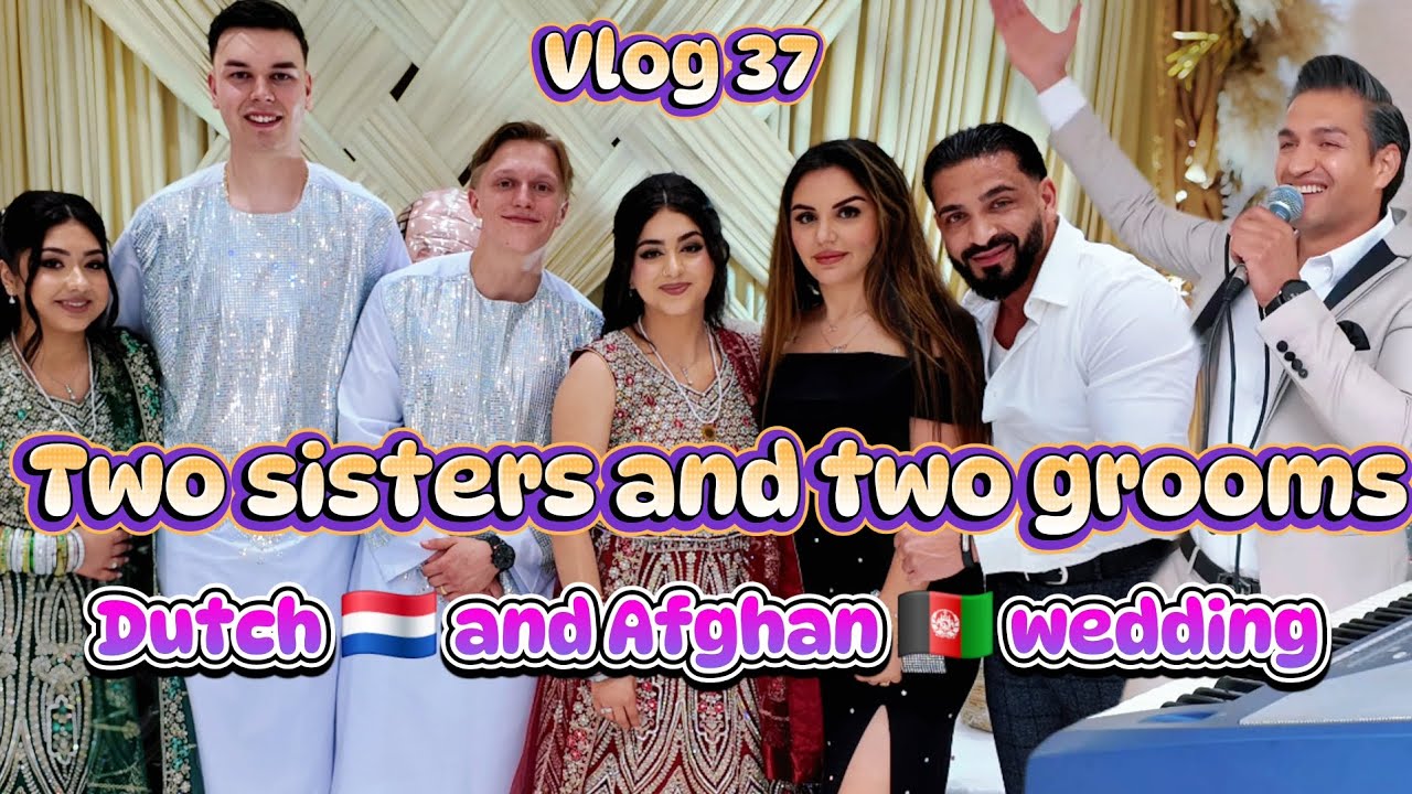 VLOG 37 Two Sisters and Two grooms Dutch🇳🇱and Afghan🇦🇫wedding |Parwiz & Parisa| پرویز و پریس