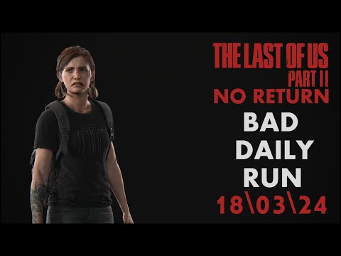 Видео: THE LAST OF US 2 / NO RETURN / DAILY RUN / 💀 GROUNDED 💀 / ELLIE / 💀 РЕАЛИЗМ 💀