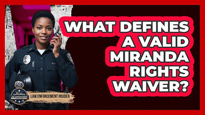 What Defines a Valid Miranda Rights Waiver?