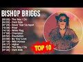 Bishop briggs 2023 mix  top 10 best songs  greatest hits  full album