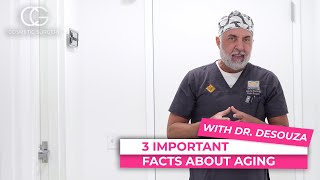 Facts about the aging process - with Dr. DeSouza - CG Cosmetic Surgery